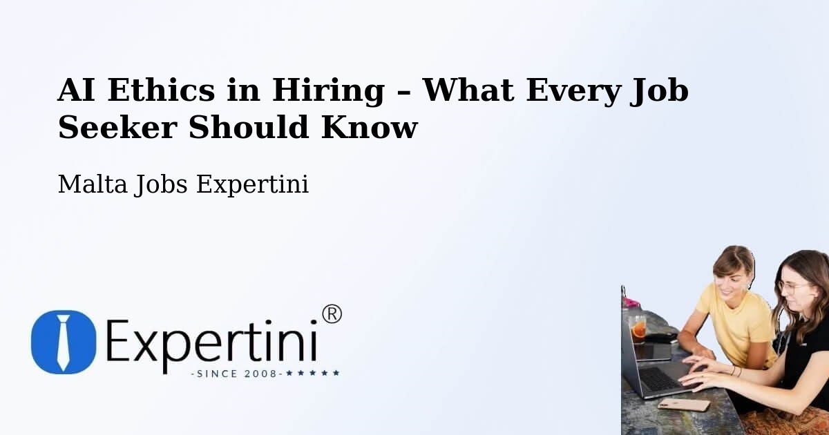 AI Ethics in Recruitment & Hiring – Malta - Malta Jobs Expertini