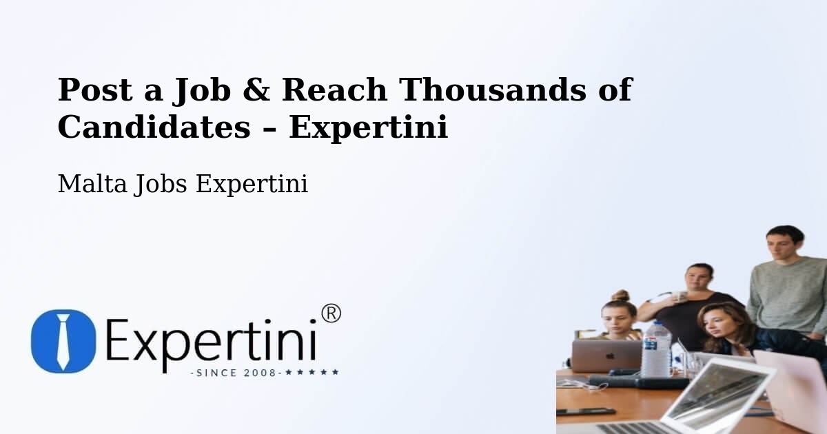 Post a Job in Malta – Hire the Right Talent - Malta Jobs Expertini