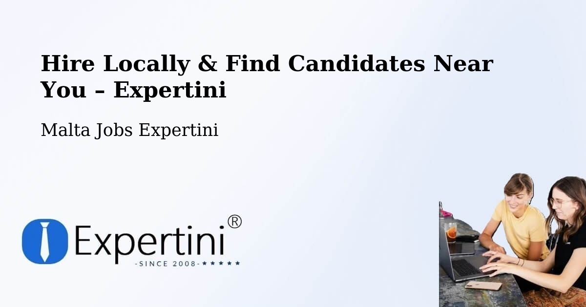 Hire Locally in Malta – Find Qualified Candidates Near You - Malta Jobs Expertini
