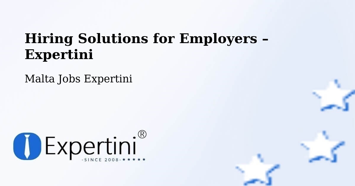 Hiring Solutions for Employers in Malta - Malta Jobs Expertini